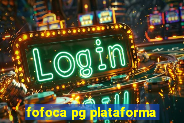 fofoca pg plataforma